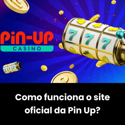 Como funciona o site da Pin Up